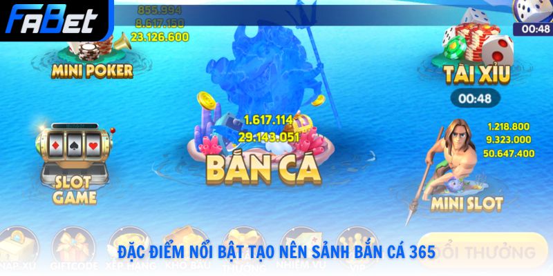 Đặc điểm nổi bật tạo nên sảnh bắn cá 365
