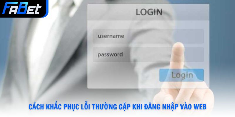 Cách khắc phục lỗi thường gặp khi đăng nhập vào web