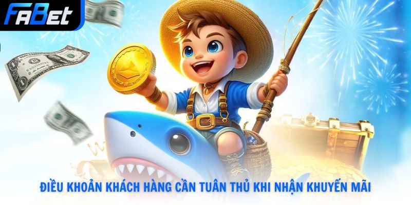 Điều khoản khách hàng cần tuân thủ khi nhận khuyến mãi