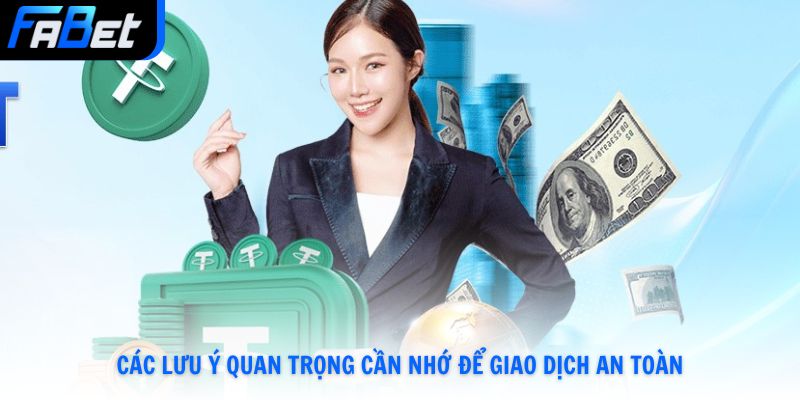 Các lưu ý quan trọng cần nhớ để giao dịch an toàn
